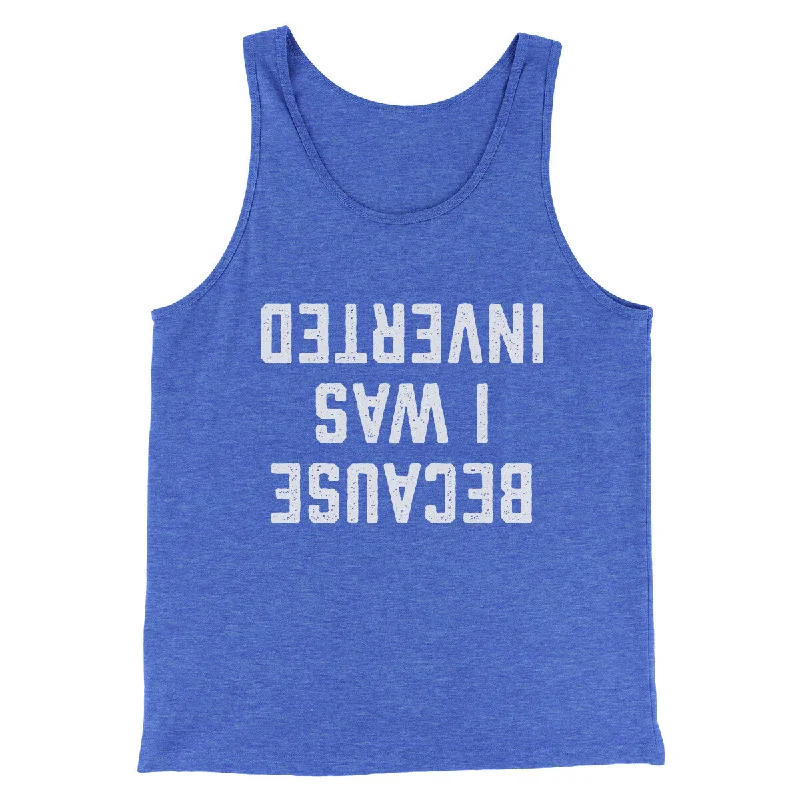 Polished Classic Bold Designs Because I Was Inverted Funny Movie Men/Unisex Tank Top Polished Classic Bold Designs Because I Was Inverted Funny Movie Men/Unisex Tank Top