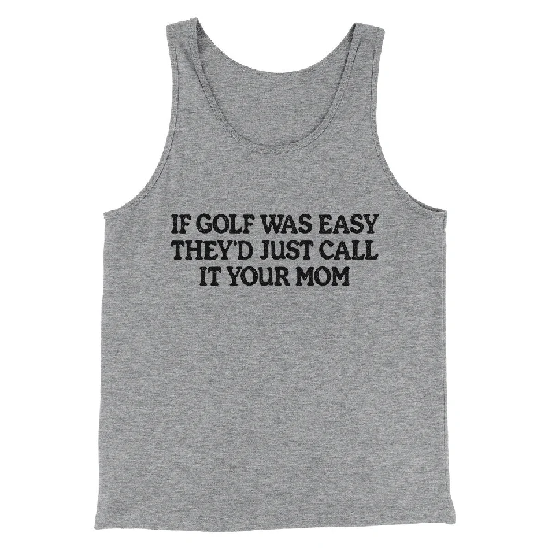 Classic Rugged Travel Wear If Golf Was Easy They’d Call It Your Mom Men/Unisex Tank Top Classic Rugged Travel Wear If Golf Was Easy They’d Call It Your Mom Men/Unisex Tank Top