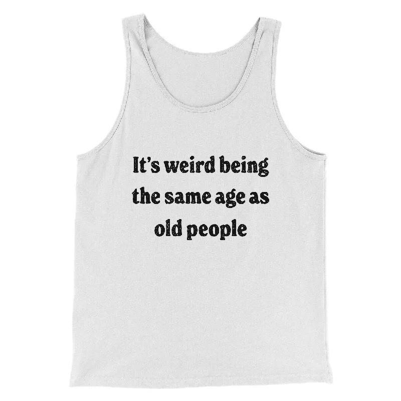 Contemporary Street Comfortable Fits It's Weird Being The Same Age As Old People Funny Men/Unisex Tank Top