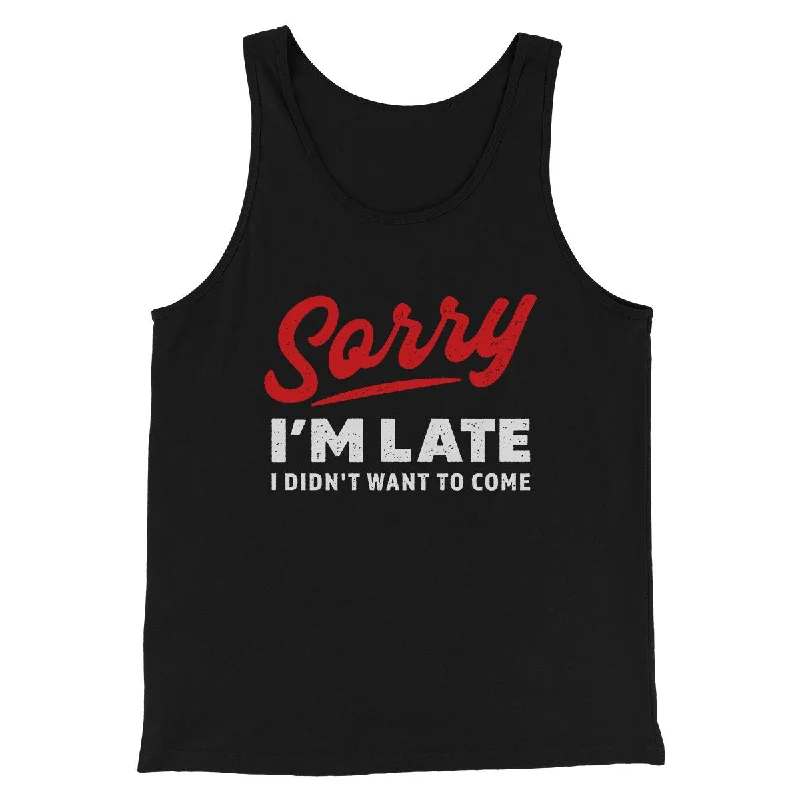 Sleek Modern Athletic Gear Sorry I'm Late I Didn't Want To Come Funny Men/Unisex Tank