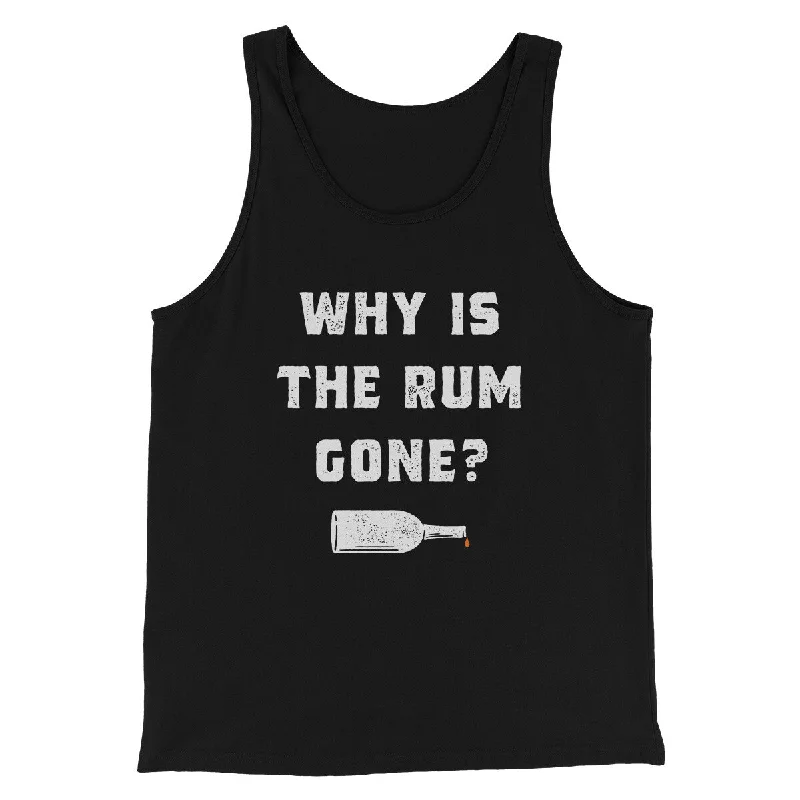 Rugged Classic Trendy Apparel Why Is The Rum Gone Men/Unisex Tank Top
